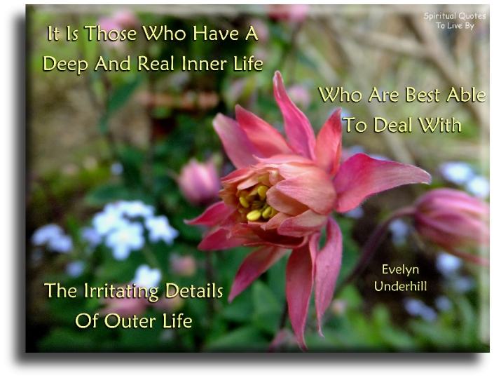Evelyn Underhill quote - It is those who have a deep and real inner life... - Spiritual Quotes To Live By