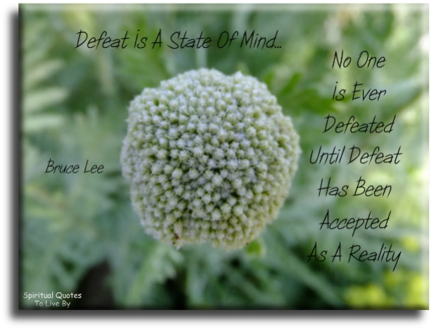 Bruce Lee quote - Defeat is a state of mind; no one is ever defeated until defeat has been accepted as a reality. - Spiritual Quotes To Live By