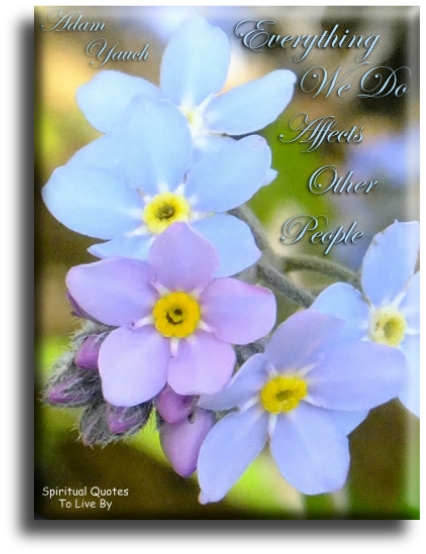 Adam Yauch quote - Everything we do affects other people - Spiritual Quotes To Live By