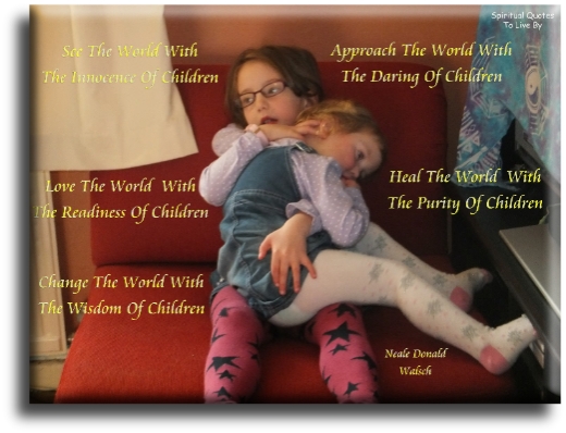 Neale Donald Walsch quote - See the world with the innocence of children. Approach the world with the daring of children. Love the world with the readiness of children. Heal the world with the purity of children. Change the world with the wisdom of children. - Spiritual Quotes To Live By