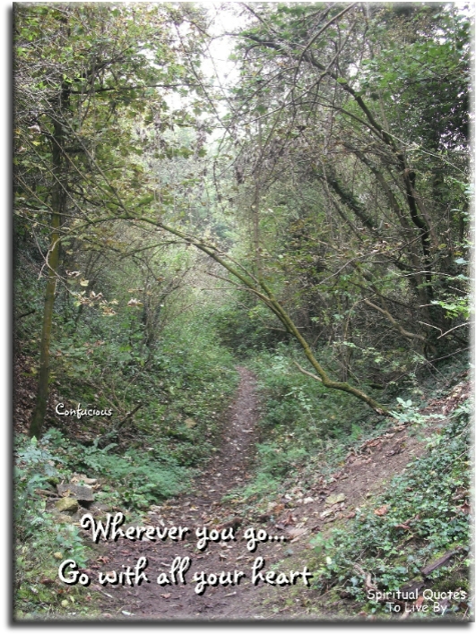 Confucius quote - Wherever you go.. Go with all your heart. - Spiritual Quotes To Live By