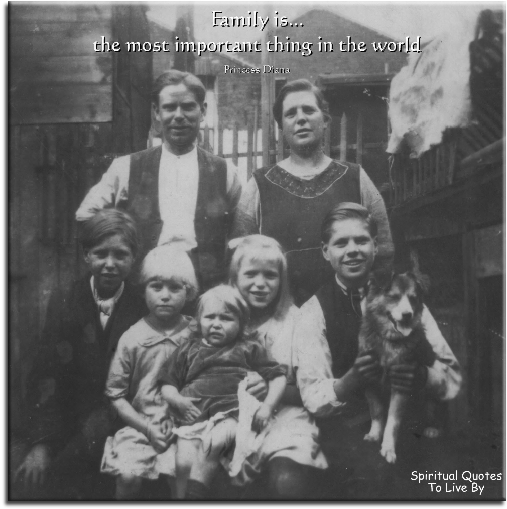 Princess Diana quote - Family is the most important thing in the world - Spiritual Quotes To Live By