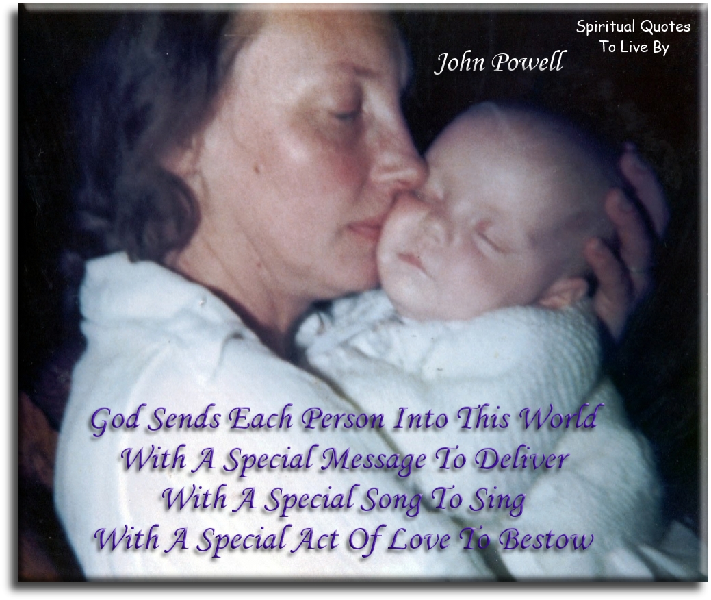 John Powell quote - God sends each person into this world with a special message - Spiritual Quotes To Live By