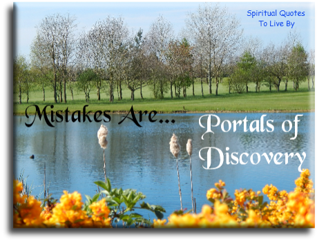 Mistakes are portals of discovery. - Spiritual Quotes To Live By