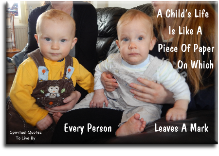 A child's life is like a piece of paper on which every person leaves a mark - Spiritual Quotes To Live By