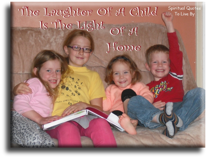Family saying - The laughter of a child is the Light of a home - Spiritual Quotes To Live By