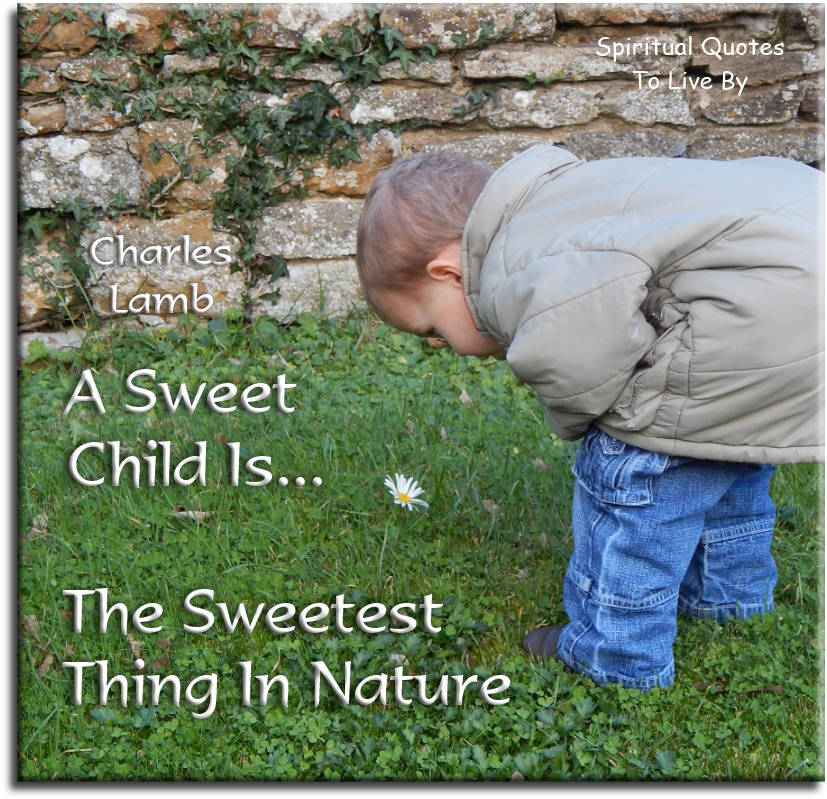 Charles Lamb quote - A sweet child is the sweetest thing in nature. - Spiritual Quotes To Live By