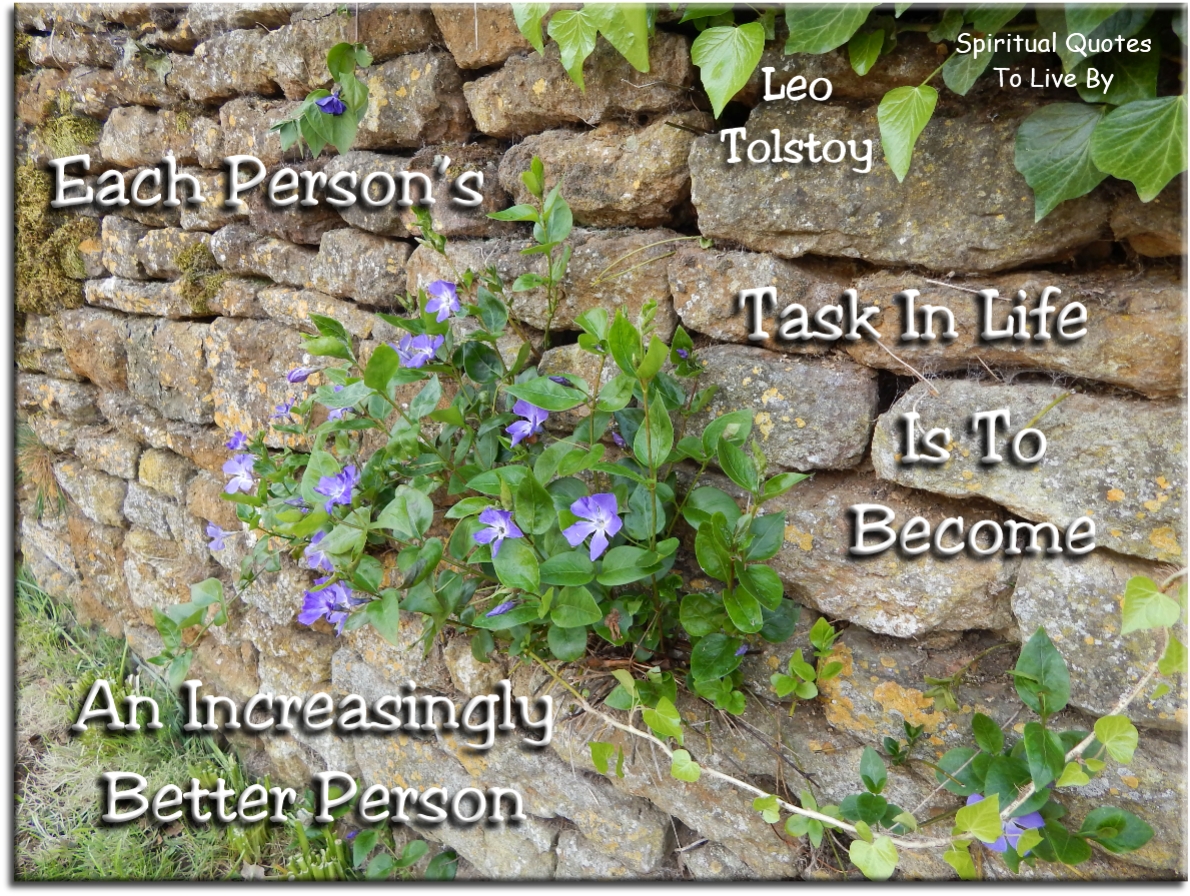 Leo Tolstoy quote - Each person's task in life is to become an increasingly better person - Spiritual Quotes To Live By