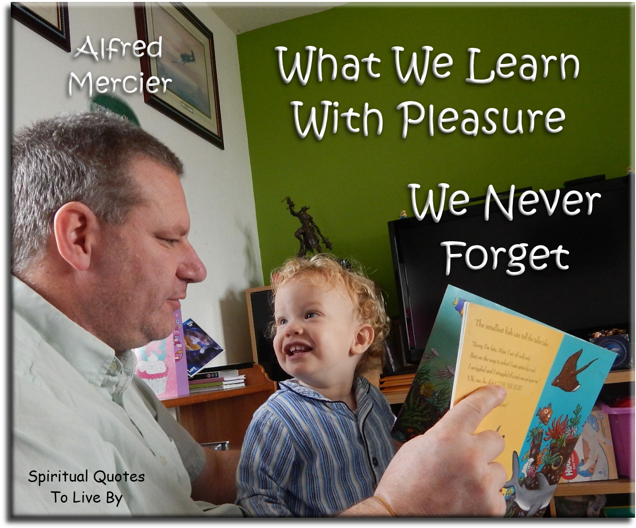 Alfred Mercier quote - What we learn with pleasure.. We never forget. - Spiritual Quotes To Live By