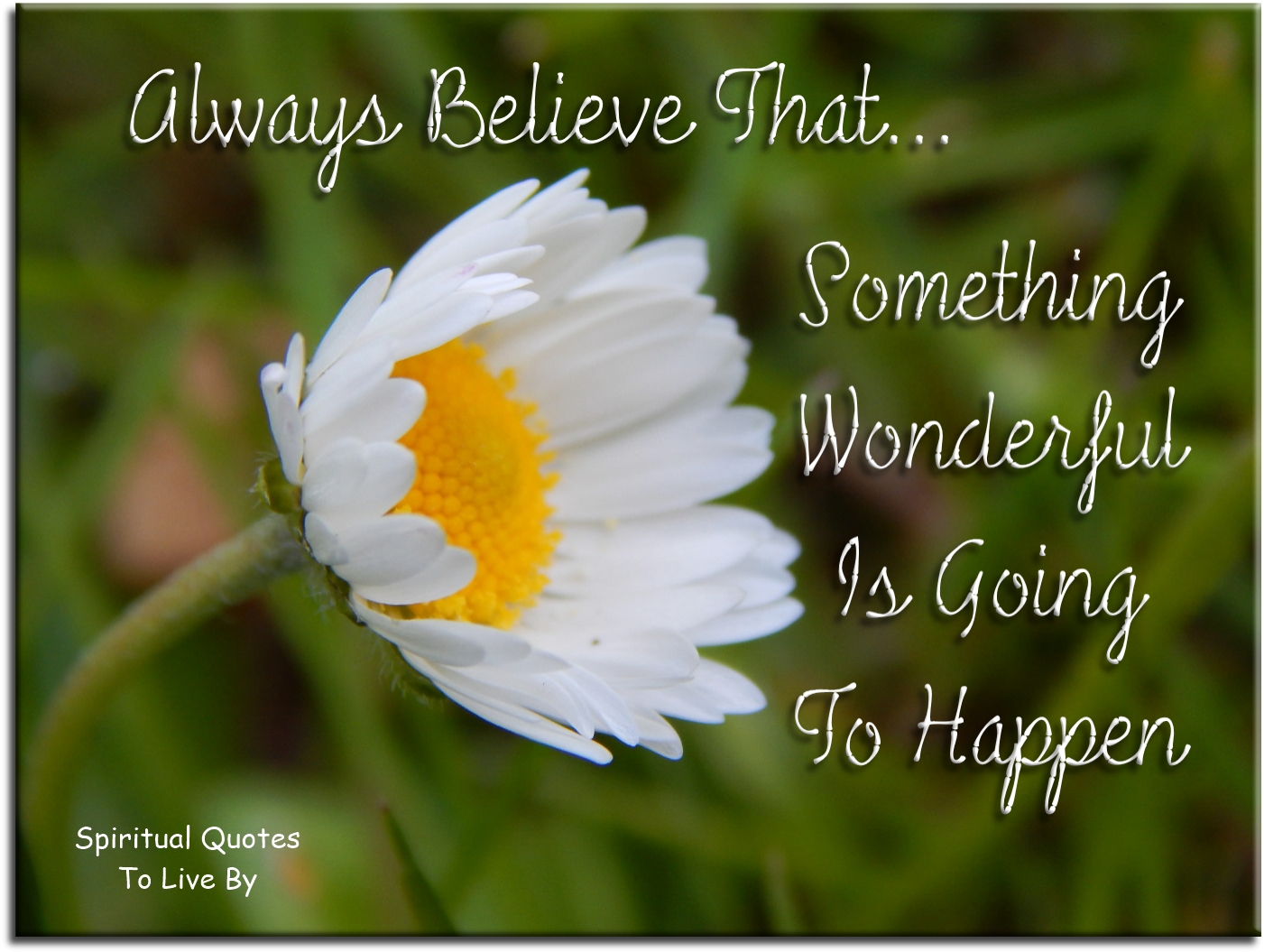 Always believe that something wonderful is going to happen - Spiritual Quotes To Live By