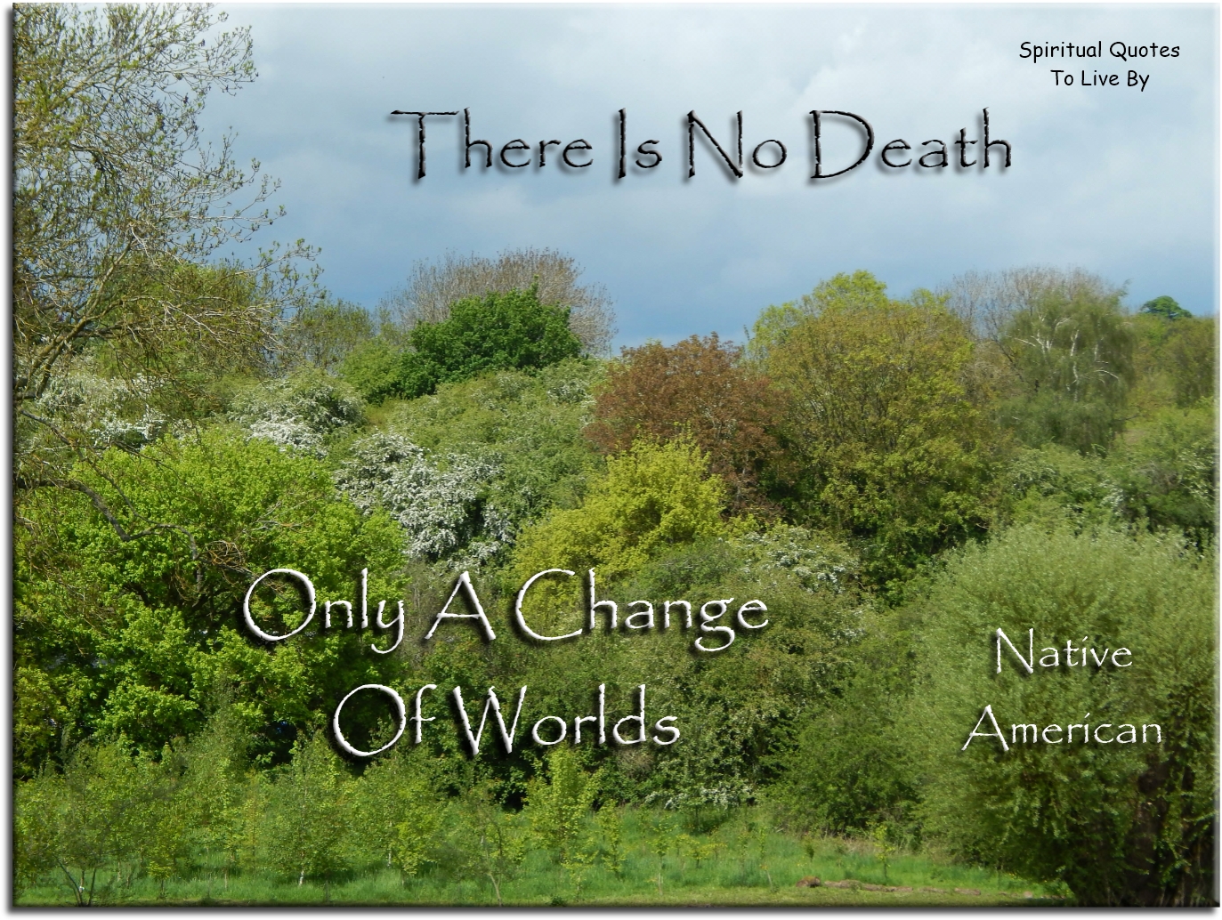 Chief Seattle quote - There is no death, only a change of worlds - Spiritual Quotes To Live By