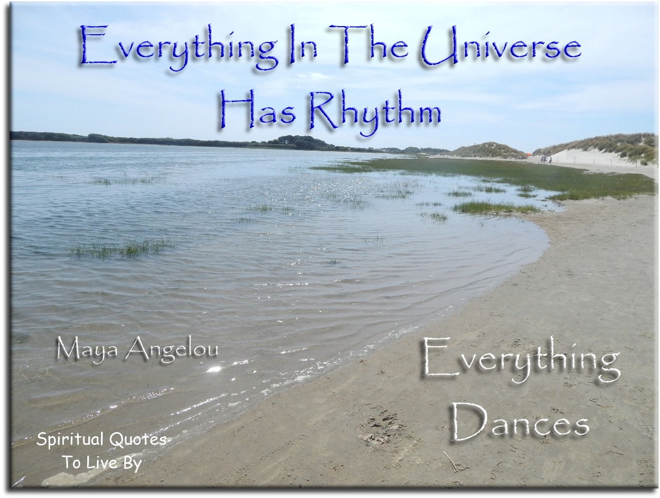 Maya Angelou quote - Everything in the universe has rhythm, everything dances - Spiritual Quotes To Live By