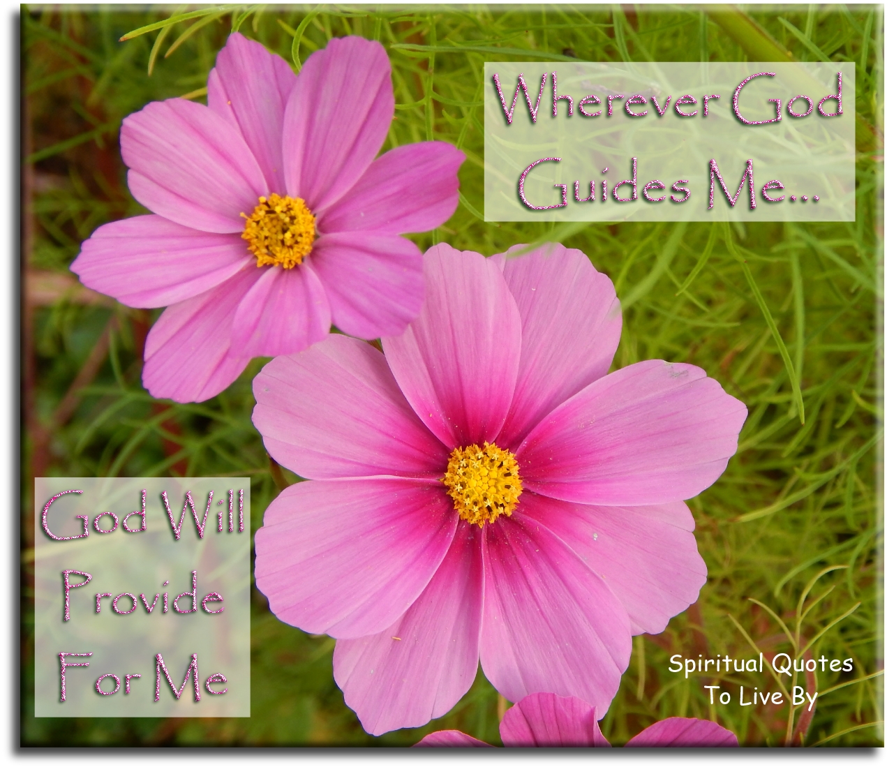 Where God guides me.. God will provide for me. - Spiritual Quotes To Live By