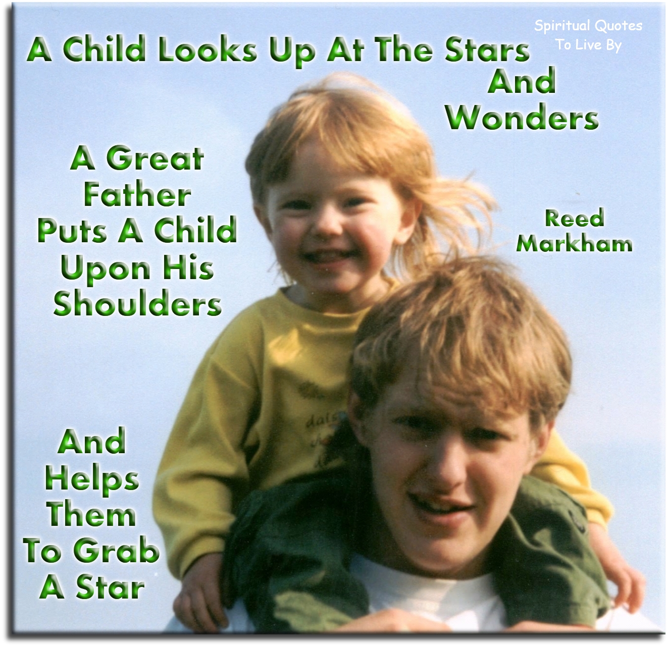 Reed Markham quote - A child looks up at the stars and wonders. A great father puts a child on his shoulders and helps him to grab a star. - Spiritual Quotes To Live By