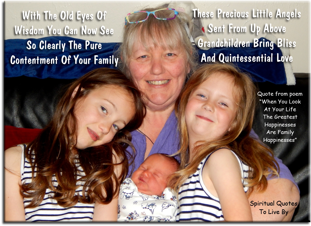 Trina Graves quote - With the old eyes of wisdom you can now see So clearly the pure contentment of your family These precious little Angels, Sent from up above Grandchildren bring bliss, And quintessential Love - Spiritual Quotes To Live By