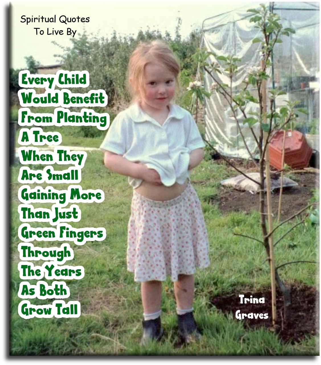 Trina Graves quote - Every child would benefit from planting a tree when they are small, Gaining more than just green fingers through the years as both grow tall - Spiritual Quotes To Live By