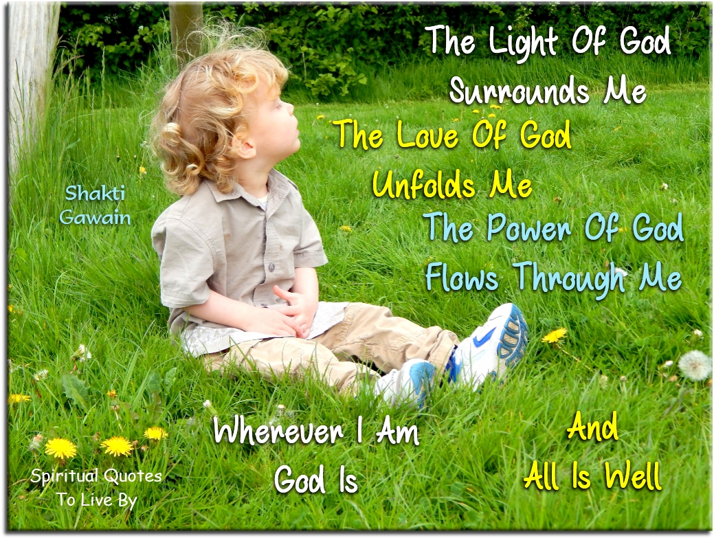 Shakti Gawain quote - The Light of God surrounds me, the Love of God unfolds me... - Spiritual Quotes To Live By