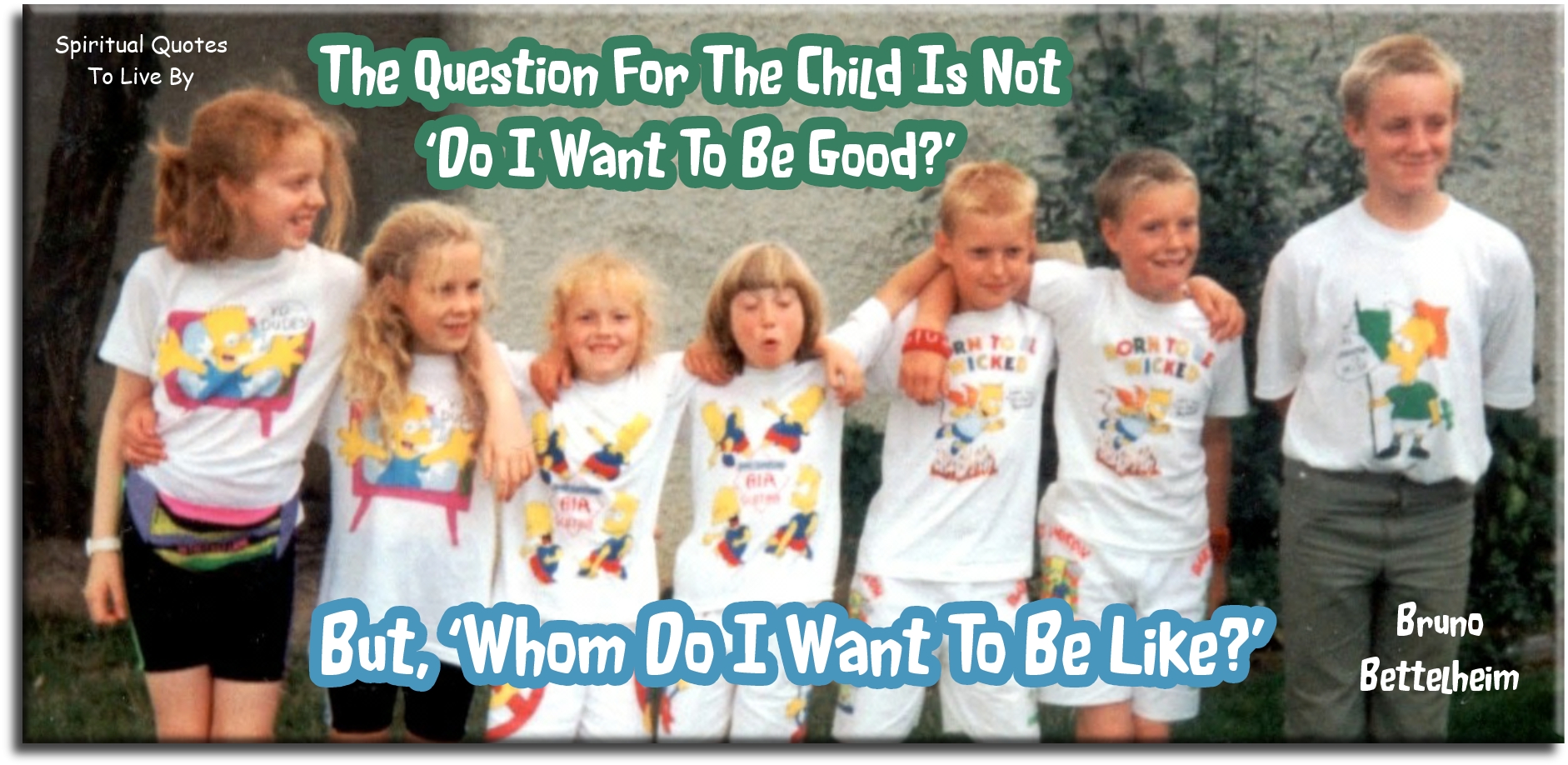Bruno Bettelheim quote - The question for the child is not ‘Do I want to be good?’ but, ‘Whom do I want to be like?’ - Spiritual Quotes To Live By