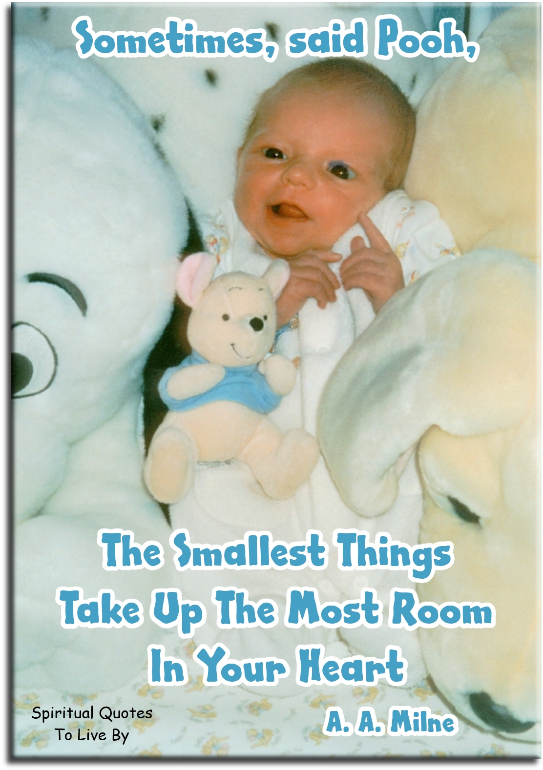 A. A. Milne quote - Sometimes, said Pooh, the smallest things take up the most room in your heart. - Spiritual Quotes To Live By A. A. Milne quote - Sometimes, said Pooh, the smallest things take up the most room in your heart. - Spiritual Quotes To Live By