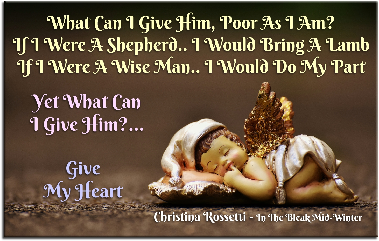 Christina Rossetti quote - What can I give Him, Poor as I am? If I were a shepherd, I would bring a lamb; If I were a wise man, I would do my part, Yet what can I give Him? - Give my heart. - Spiritual Quotes To Live By
