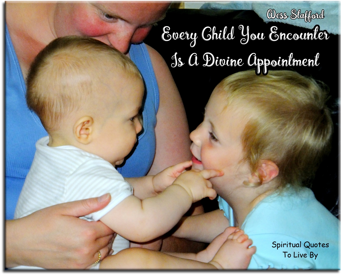 Wes Stafford quote - Every child you encounter is a Divine appointment