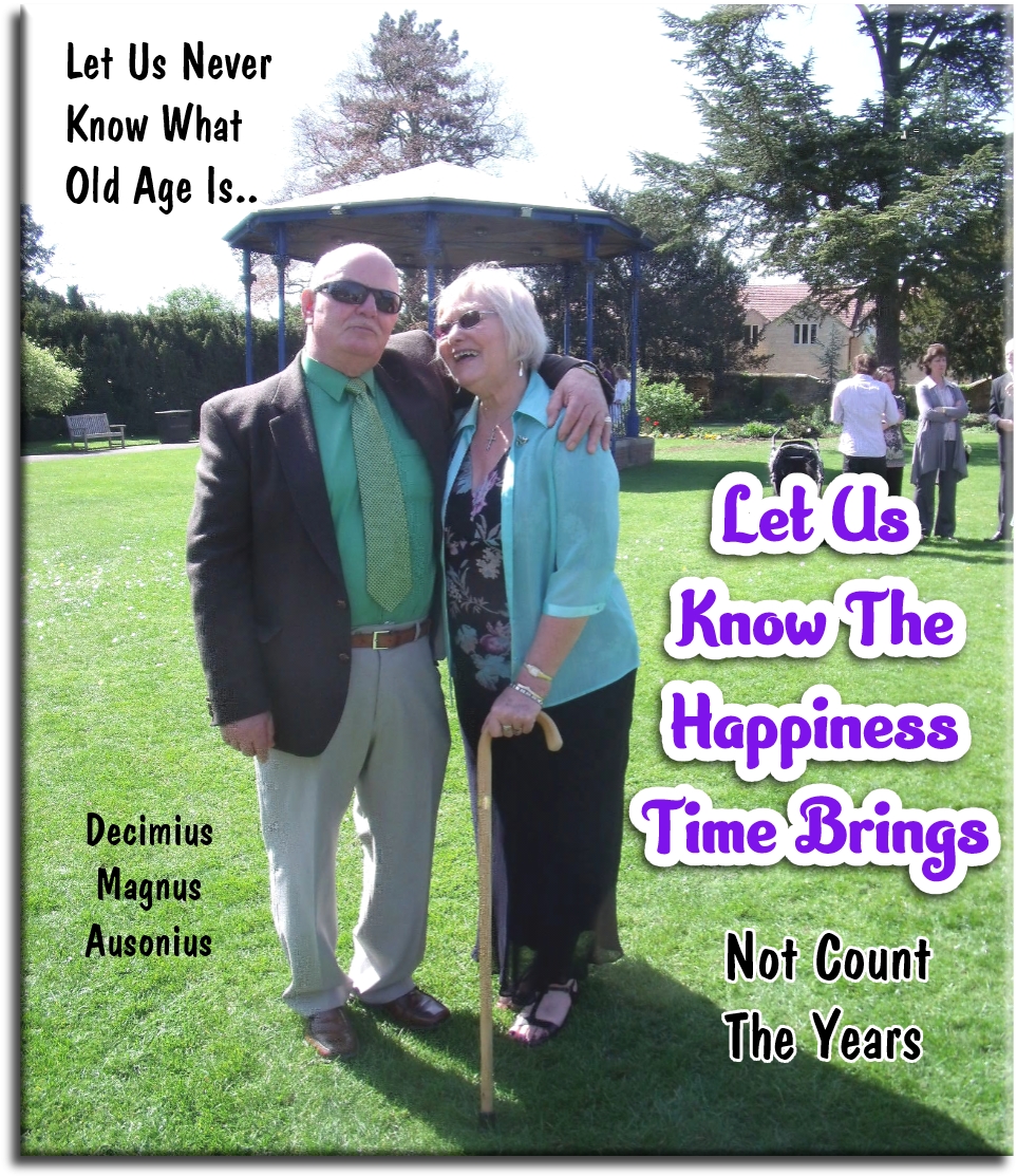 Ausonius quote - Let us never know what old age is, let us know the happiness time brings.. - Spiritual Quotes To Live By