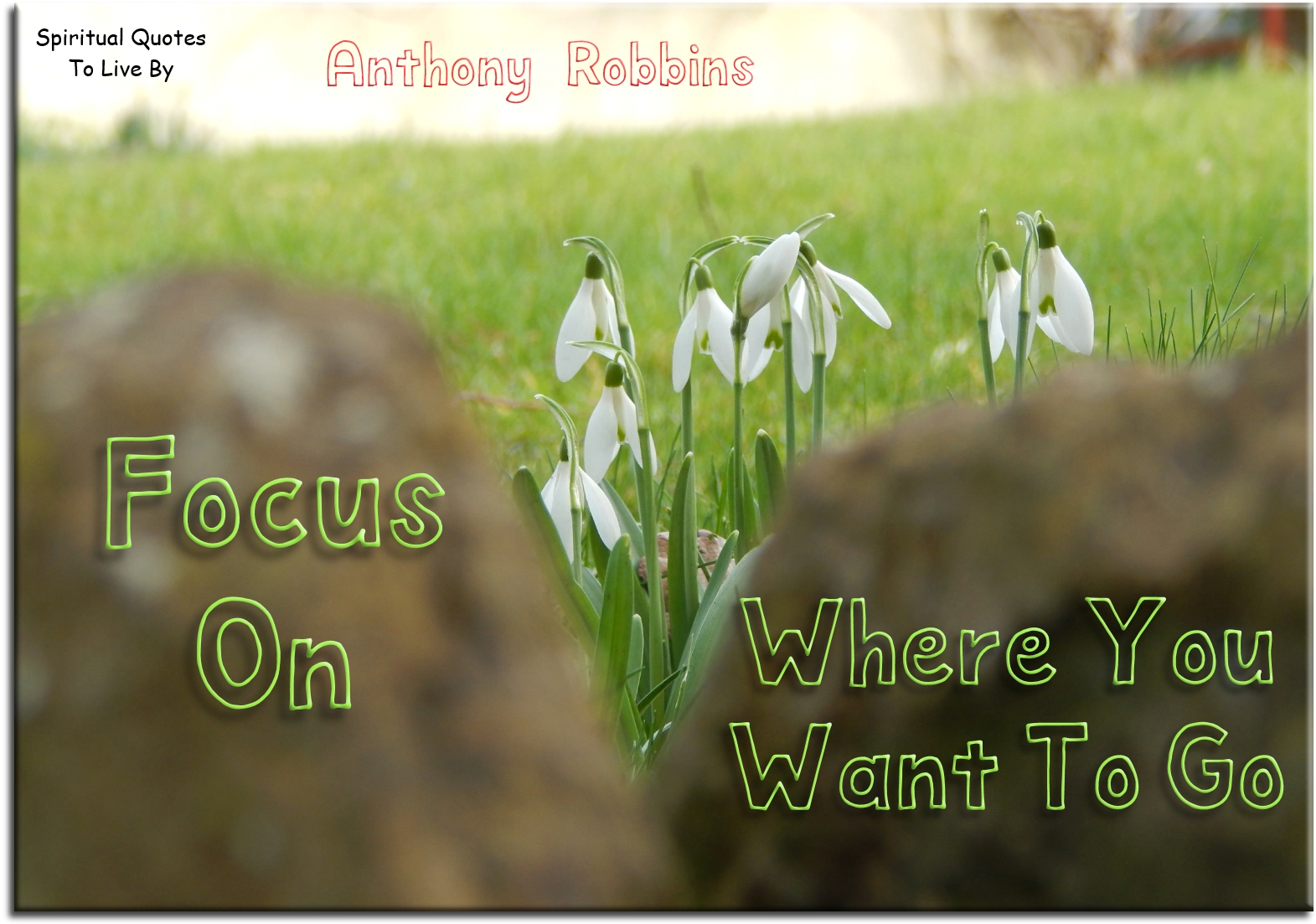 Anthony Robbins quote - Focus on where you want to go - Spiritual Quotes To Live By