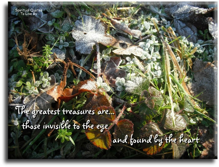 Buddha quote - The greatest treasures are those invisible to the eye and found by the heart. - Spiritual Quotes To Live By