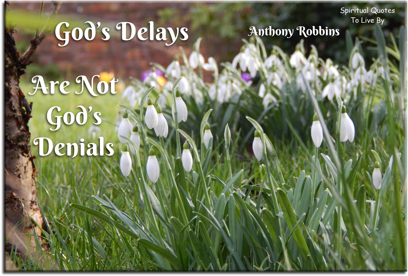 Anthony Robbines quote - God's delays are not God's denials - Spiritual Quotes To Live By