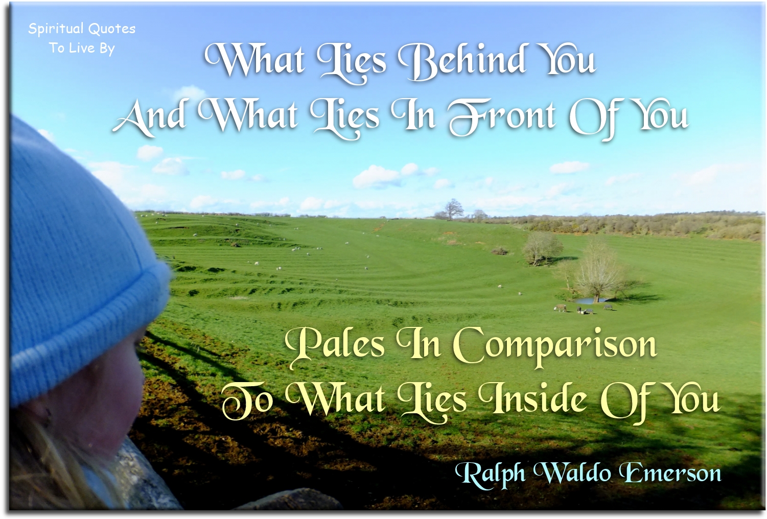 Ralph Waldo Emerson quote - What lies behind you and what lies in front of you pales in comparison to what lies inside of you. - Spiritual Quotes To Live By