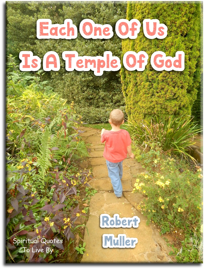 Robert Muller quote - Each one of us is a temple of God - Spiritual Quotes To Live By