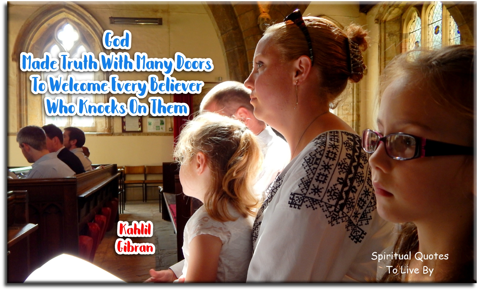 Kahlil Gibran quote - God make truth with many doors to welcome every believer who knocks on them - Spiritual Quotes To Live By