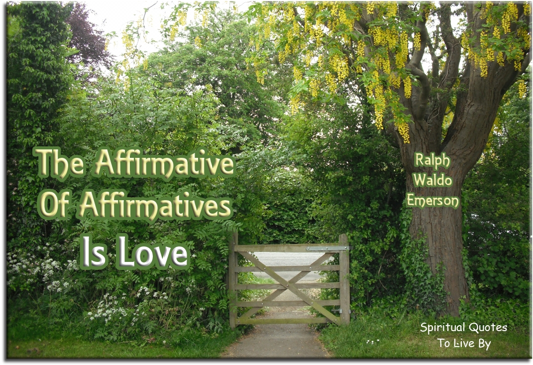 Ralph Waldo Emerson quote - The affirmative of affirmatives is love - Spiritual Quotes To Live By