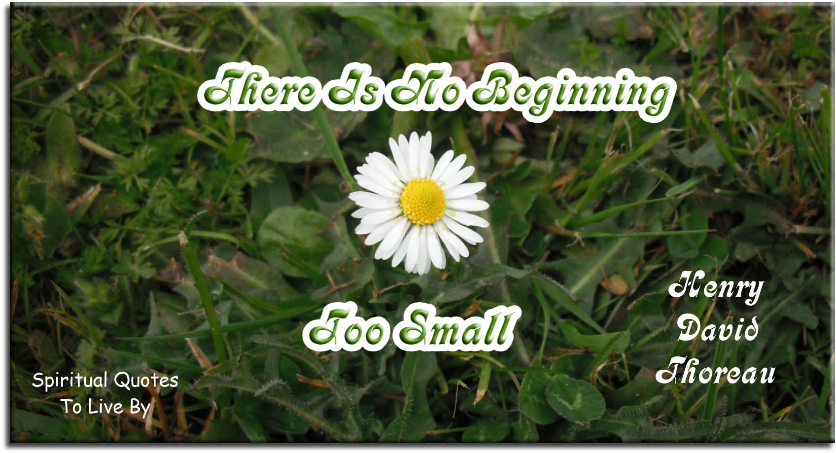Henry David Thoreau quote - There is no beginning too small. - Spiritual Quotes To Live By