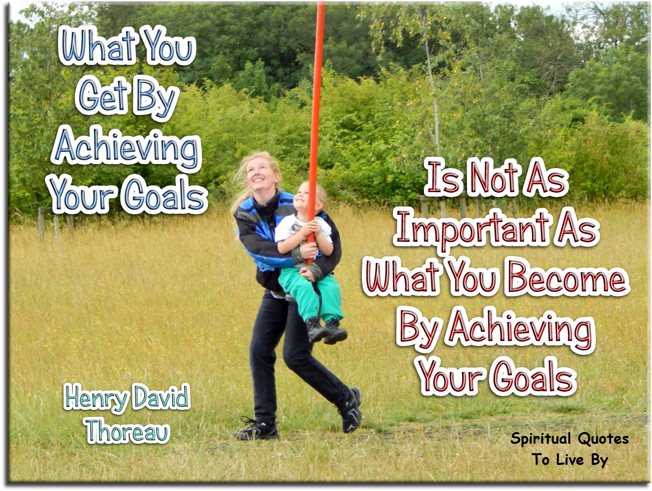Henry David Thoreau quote - What you get by achieving your goals is not as important as what you become by achieving your goals. - Spiritual Quotes To Live By