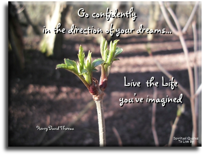 Henry David Thoreau quote - Let go of the past and go for the future. Go confidently in the direction of your dreams. Life the life you imagined. - Spiritual Quotes To Live By