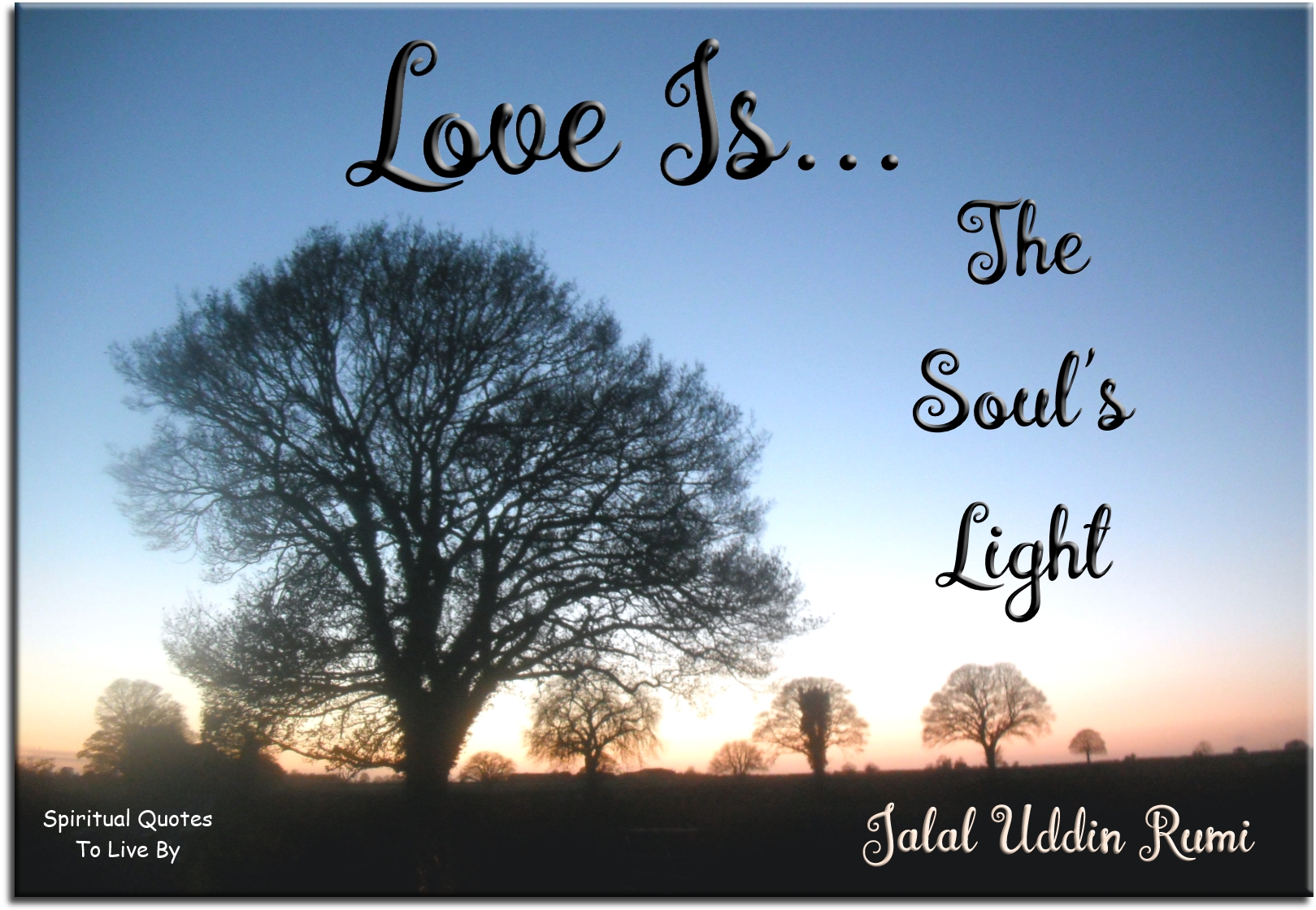 Rumi quote - Love is the Soul’s Light. - Spiritual Quotes To Live By