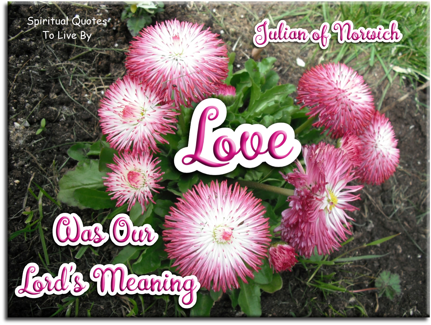 Julian of Norwich quote - Love was our Lord's meaning - Spiritual Quotes To Live By