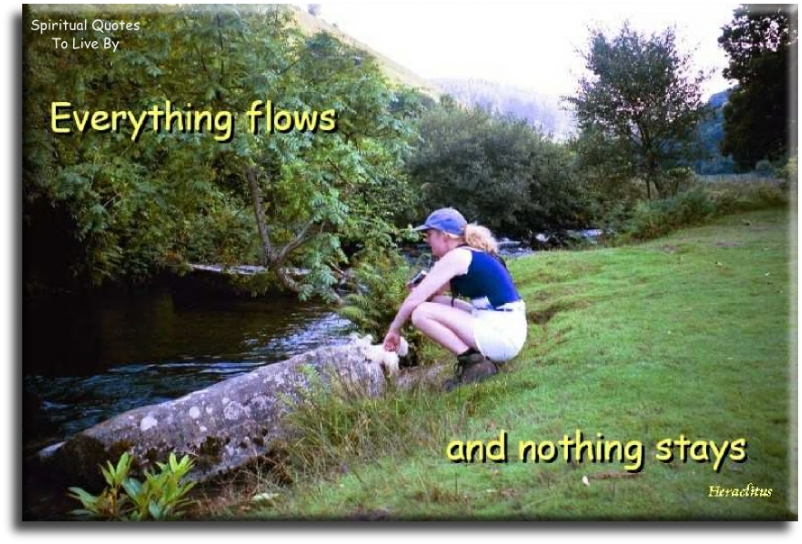 Heraclitus quote - Everything flows and nothing stays - Spiritual Quotes To Live By