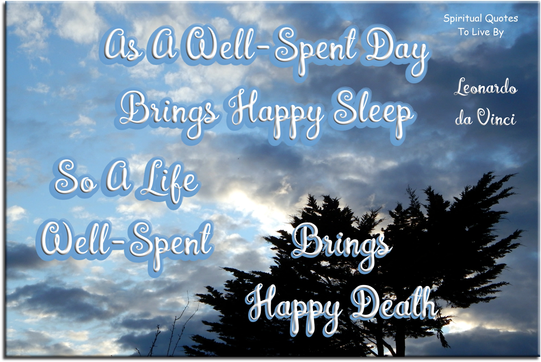 Leonardo da Vinci quote - As well-spent day brings happy sleep, so a life well-spent brings happy death. - Spiritual Quotes To Live By