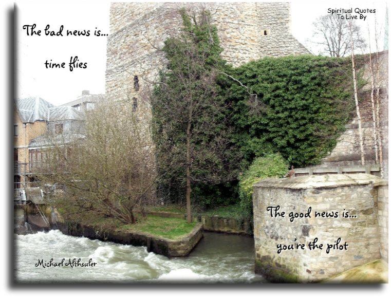Michael Althsuler quote - The bad news is time flies, the good news is you're the pilot - Spiritual Quotes To Live By