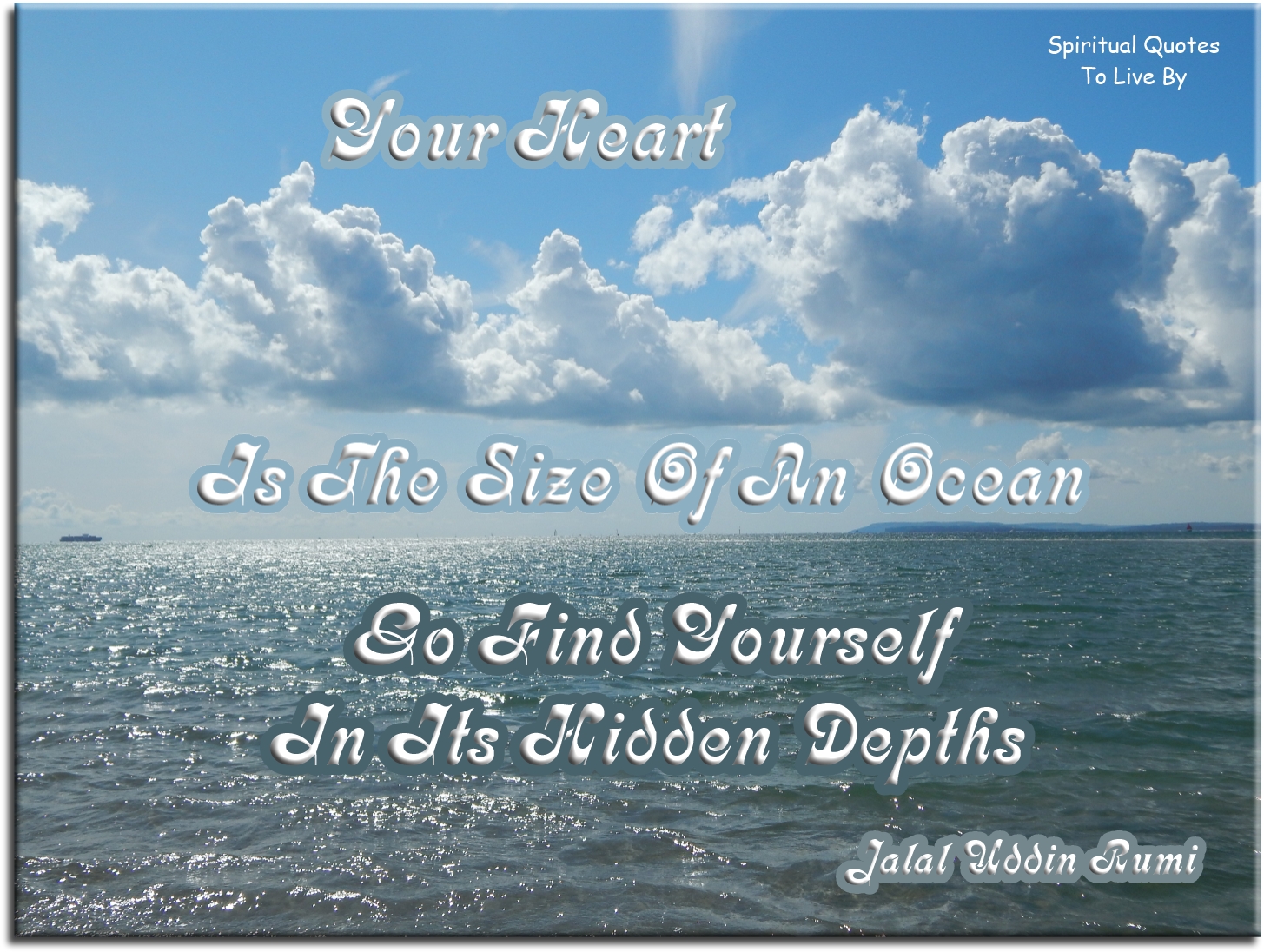 Rumi quote - Your heart is the size of an ocean, go find yourself in its hidden depths - Spiritual Quotes To Live By