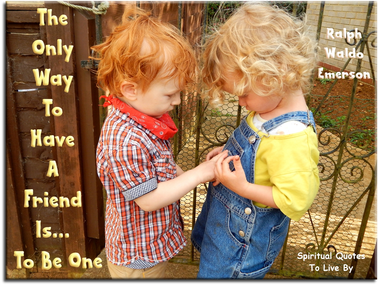 Ralph Waldo Emerson quote - The only way to have a friend is… to be one. - Spiritual Quotes To Live By