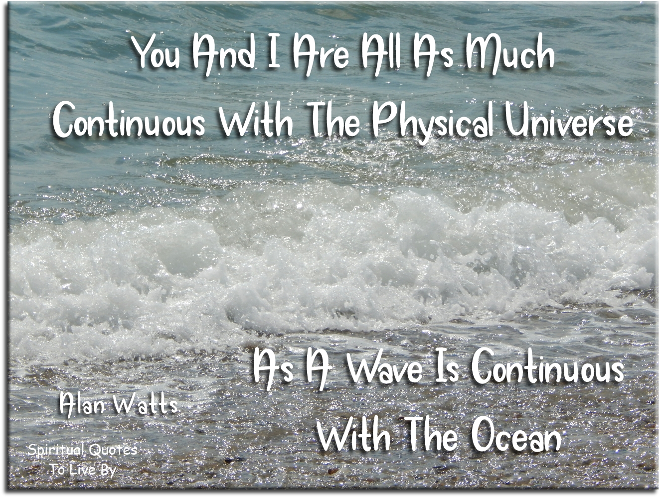 Alan Watts quote - You and I are all as much continuous with the physical universe... - Spiritual Quotes To Live By