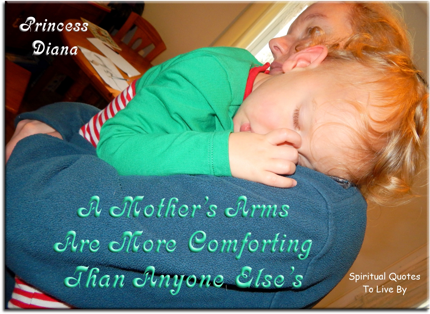 Princess Diana quote - A mother’s arms are more comforting than anyone else’s. - Spiritual Quotes To Live By