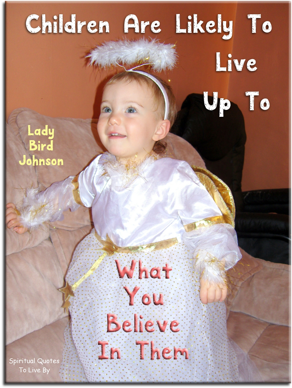 Lady Bird Johnson quote - Children are likely to live up to what you believe in them. - Spiritual Quotes To Live By