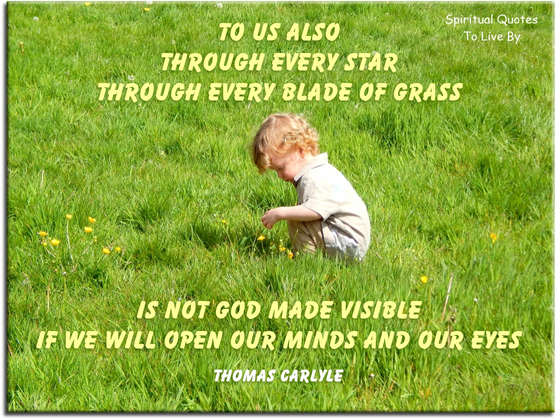 Thomas Carlyle quote - To us also through every star, through every blade of grass... - Spiritual Quotes To Live By
