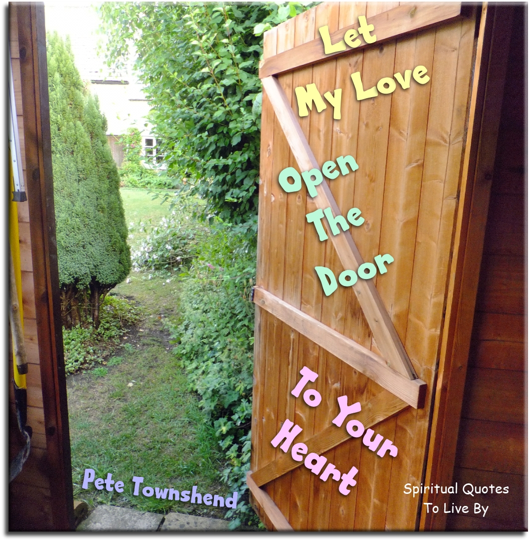 Pete Townshend quote - Let my love open the door to your heart. - Spiritual Quotes To Live By