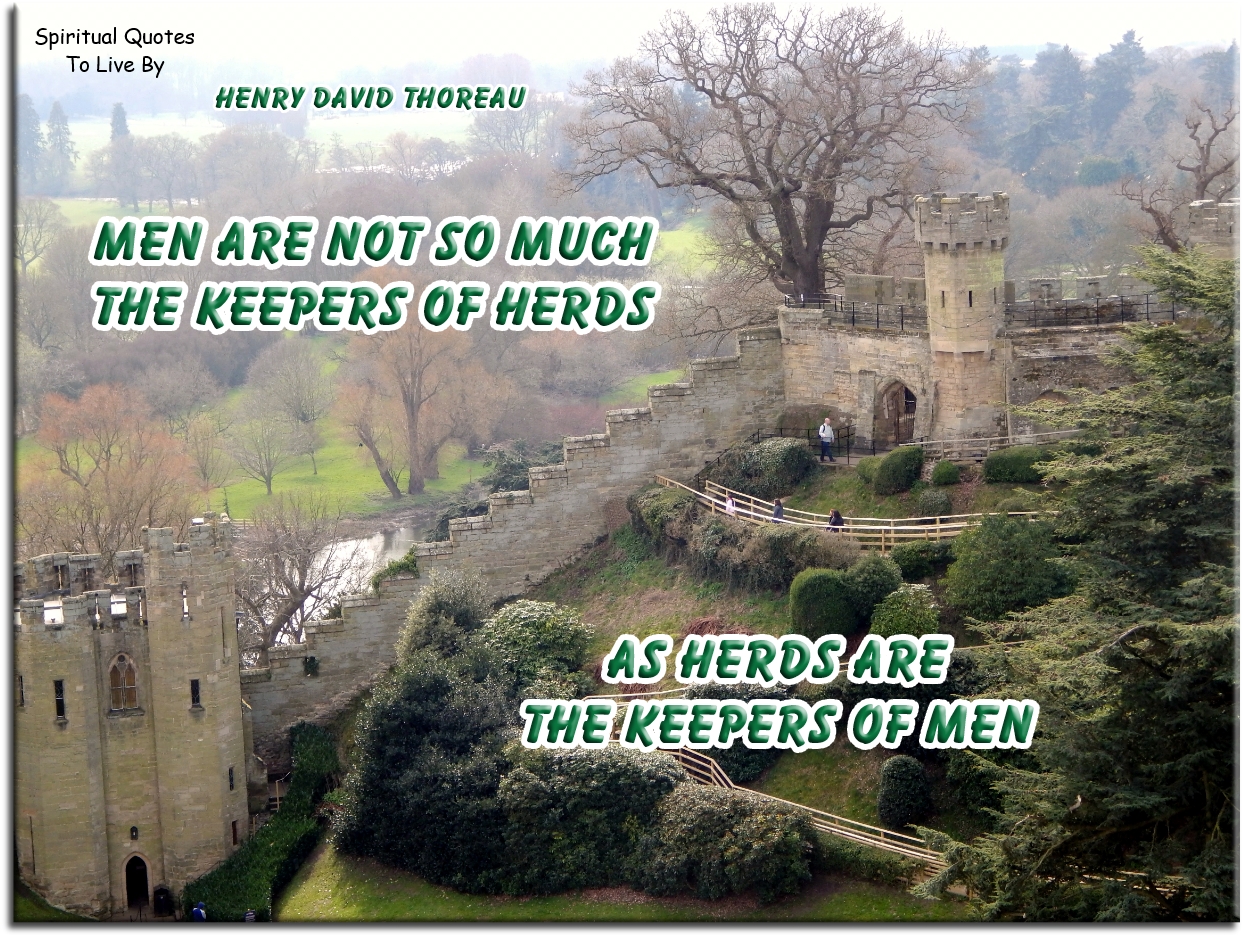 Henry David Thoreau quote - Men are not so much the keepers of herds. as herds are the keepers of men. - Spiritual Quotes To Live By