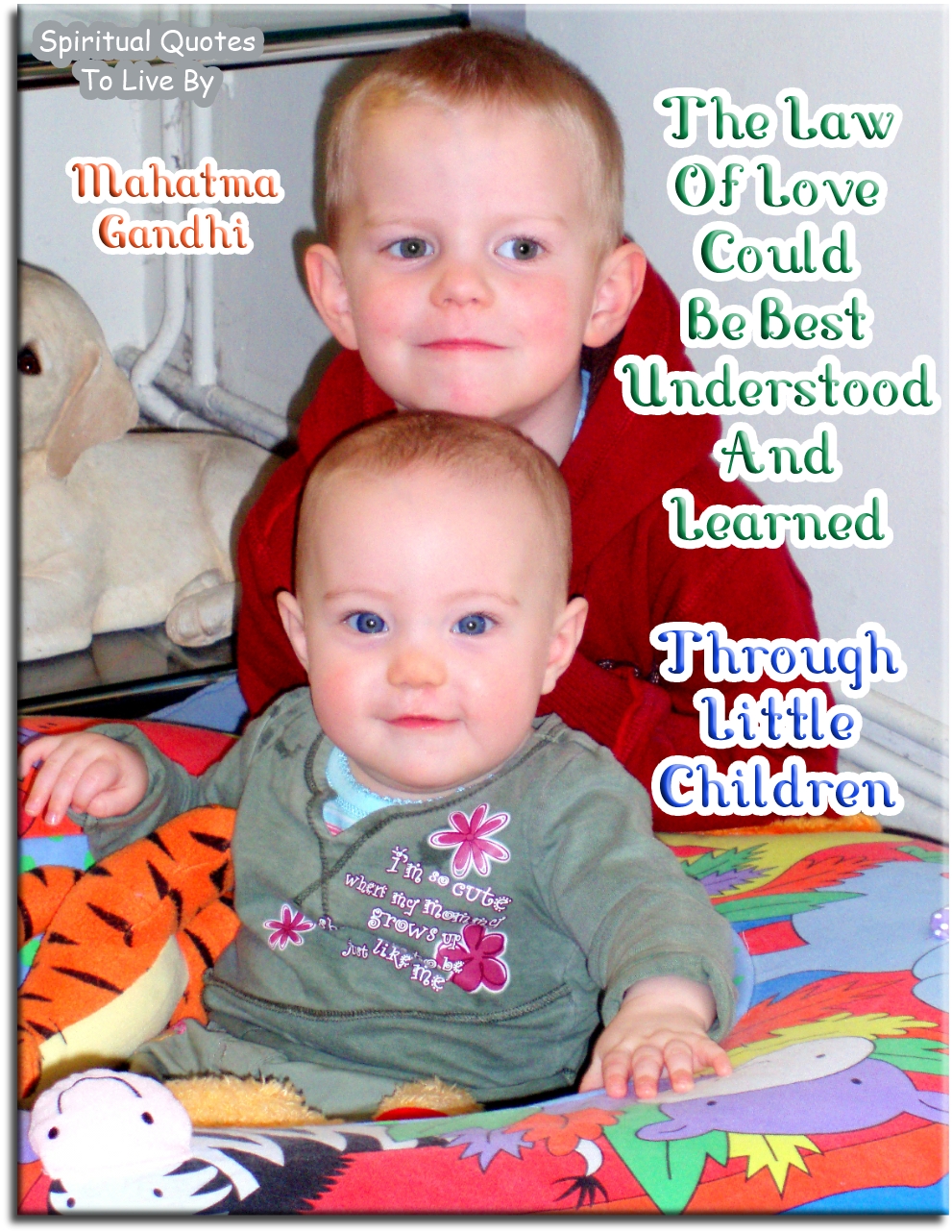 Mahatma Gandhi quote - The law of love could be best understood and learned through little children - Spiritual Quotes To Live By